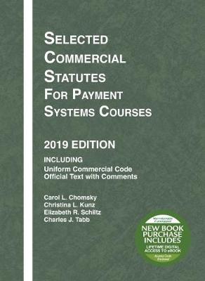 Selected Commercial Statutes for Payment Systems Courses, 2019 Edition - Chomsky, Carol L., and Kunz, Christina L., and Schiltz, Elizabeth R.