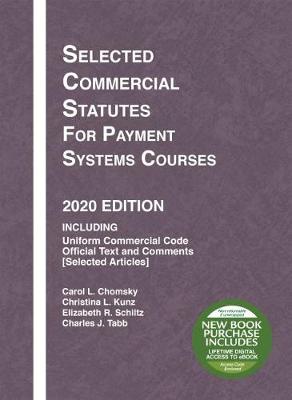 Selected Commercial Statutes for Payment Systems Courses, 2020 Edition - Chomsky, Carol L., and Kunz, Christina L., and Schiltz, Elizabeth R.
