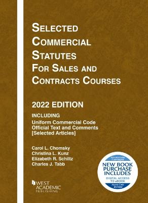 Selected Commercial Statutes for Sales and Contracts Courses, 2022 Edition - Chomsky, Carol L., and Kunz, Christina L., and Schiltz, Elizabeth R.
