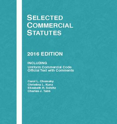 Selected Commercial Statutes - Chomsky, Carol, and Kunz, Christina, and Schiltz, Elizabeth