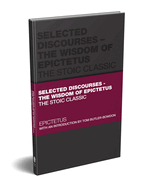 Selected Discourses - The Wisdom of Epictetus: The Stoic Classic