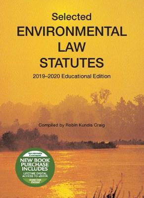 Selected Environmental Law Statutes, 2019-2020 Educational Edition - Craig, Robin Kundis