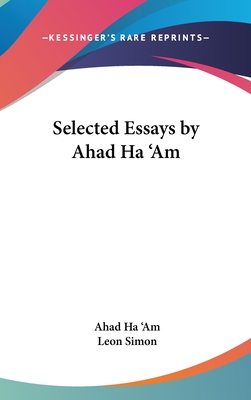Selected Essays by Ahad Ha 'Am - Ha 'am, Ahad, and Simon, Leon (Translated by)
