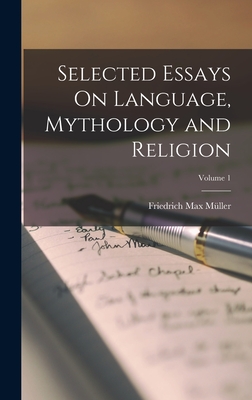 Selected Essays On Language, Mythology and Religion; Volume 1 - Mller, Friedrich Max