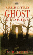 Selected Ghost Stories - James, M. R., and Downey, M. (Volume editor)