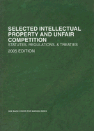 Selected Intellectual Property and Unfair Competition: Statutes, Regulations, and Treaties