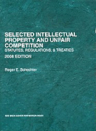 Selected Intellectual Property and Unfair Competition: Statutes, Regulations and Treaties