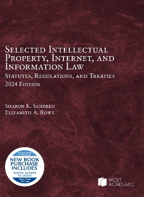 Selected Intellectual Property, Internet, and Information Law: Statutes, Regulations, and Treaties, 2024 - Sandeen, Sharon K., and Rowe, Elizabeth A.