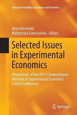 Selected Issues in Experimental Economics: Proceedings of the 2015 Computational Methods in Experimental Economics (Cmee) Conference - Nermend, Kesra (Editor), and Latuszy ska, Malgorzata (Editor)