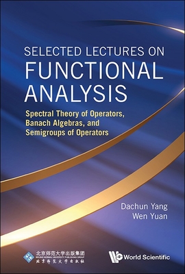 Selected Lectures on Functional Analysis - Dachun Yang, Wen Yuan