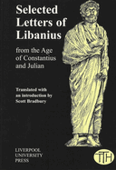 Selected Letters of Libanius: From the Age of Constantius and Julian