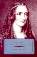 Selected Letters of Mary Wollstonecraft Shelley - Shelley, Mary Wollstonecraft, and Shelly, Mary Wollstonecraft, and Bennett, Betty T (Editor)