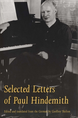Selected Letters of Paul Hindemith - Hindemith, Paul, and Skelton, Geoffrey (Editor)
