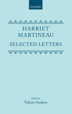 Selected Letters - Martineau, Harriet, and Sanders, Valerie (Editor)