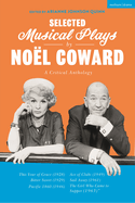 Selected Musical Plays by No?l Coward: A Critical Anthology: This Year of Grace; Bitter Sweet; Words and Music; Pacific 1860; Ace of Clubs; Sail Away; The Girl Who Came to Supper