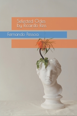 Selected Odes by Ricardo Reis - Reis, Ricardo, and Maia, Erick (Translated by), and Messias, Erick (Translated by)