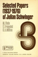 Selected Papers (1937-1976) of Julian Schwinger - Schwinger, Julian Seymour, and Flato, M (Editor), and Fronsdal, C (Editor)