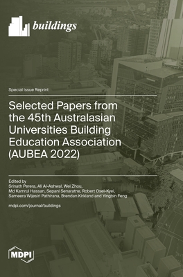 Selected Papers from the 45th Australasian Universities Building Education Association (AUBEA 2022) - Perera, Srinath (Guest editor), and Al-Ashwal, Ali (Guest editor), and Zhou, Wei (Guest editor)