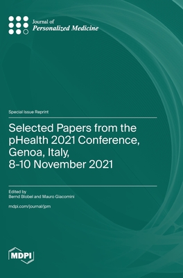 Selected Papers from the pHealth 2021 Conference, Genoa, Italy, 8-10 November 2021 - Blobel, Bernd (Guest editor), and Giacomini, Mauro (Guest editor)