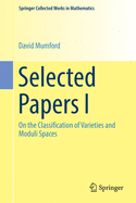 Selected Papers I: On the Classification of Varieties and Moduli Spaces