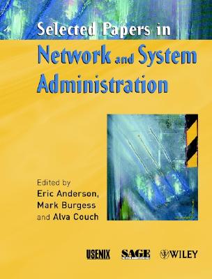 Selected Papers in Network and System Administration - Anderson, Eric (Editor), and Burgess, Mark (Editor), and Couch, Alva (Editor)