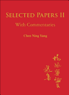 Selected Papers of Chen Ning Yang II: With Commentaries