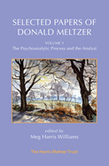 Selected Papers of Donald Meltzer - Vol. 3: The Psychoanalytic Process and the Analyst
