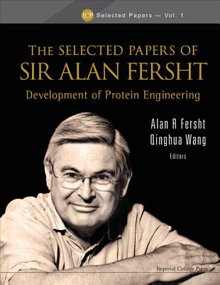 Selected Papers of Sir Alan Fersht, The: Development of Protein Engineering - Fersht, Alan R (Editor), and Wang, Qinghua (Editor)