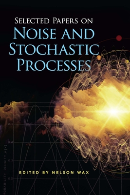 Selected Papers on Noise and Stochastic Processes - Wax, Nelson (Editor)