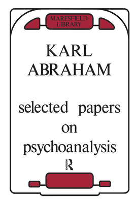 Selected Papers on Psychoanalysis - Abraham, Karl