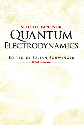 Selected Papers on Quantum Electrodynamics - Physics, and Schwinger, Julian (Editor)