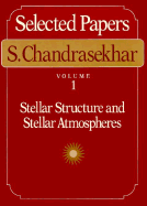 Selected Papers, Volume 1: Stellar Structure and Stellar Atmospheres