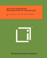 Selected Petrogenic Relationships of Plagioclase: The Geological Society of America, Memoir 52