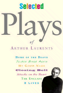 Selected Plays of Arthur Laurents - Laurents, Arthur, and McNally, Terrence (Foreword by), and Miller, Gabriel (Introduction by)