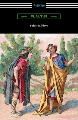 Selected Plays - Plautus, and Nixon, Paul (Translated by), and Riley, Henry Thomas (Translated by)