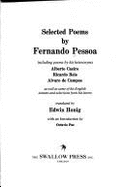 Selected Poems by Fernando Pessoa,: Including Poems by His Heteronyms: Alberto Caeiro, Ricardo Reis [And] Alvaro de Campos, as Well as Some of His English Sonnets and Selections from His Letters
