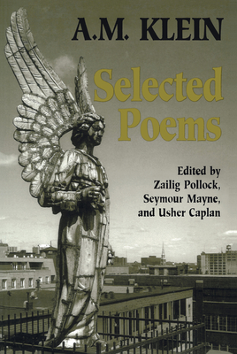 Selected Poems: Collected Works of A.M. Klein - Klein, A M, and Mayne, Seymour (Editor), and Pollock, Zailig (Editor)