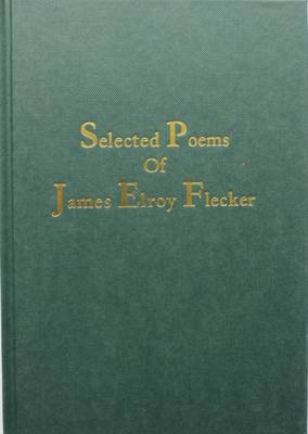 Selected Poems of James Elroy Flecker - Flecker, James Elroy, and Stewart, Jean Cantlie (Editor)