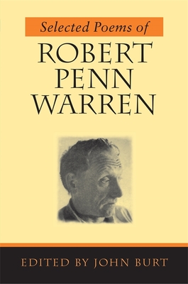 Selected Poems of Robert Penn Warren - Warren, Robert Penn, and Burt, John D (Editor)