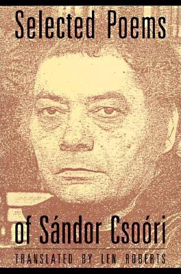 Selected Poems of Sandor Csoori - Csoori, Sandor, and Roberts, Len (Translated by)