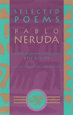 Selected Poems: Pablo Neruda - Neruda, Pablo, and Belitt, Ben (Translated by), and Mongui, Luis (Introduction by)