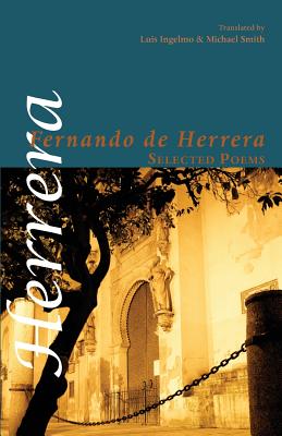 Selected Poems - Herrera, Fernando de, and Ingelmo, Luis (Translated by), and Smith, Michael (Translated by)