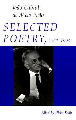 Selected Poetry, 1937-1990 - Cabral de Melo Neto, Joao, and Kadir, Djelal (Editor)