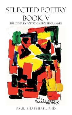 Selected Poetry Book V: 21St Century Poetry Cantos Epigrammes - Shapshak, Paul