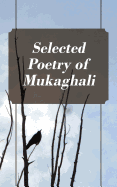 Selected Poetry of Mukaghali