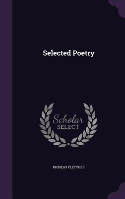 Selected Poetry - Fletcher, Phineas