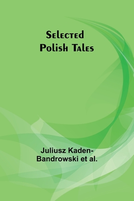 Selected Polish Tales - Al, Juliusz Kaden-Bandrowski