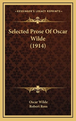 Selected Prose of Oscar Wilde (1914) - Wilde, Oscar, and Ross, Robert (Foreword by)