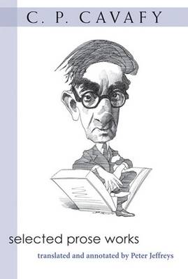 Selected Prose Works - Jeffreys, Peter (Editor), and Cavafy, Constantine P