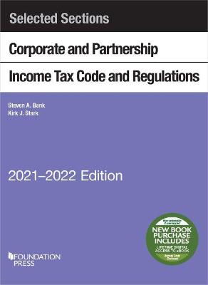 Selected Sections Corporate and Partnership Income Tax Code and Regulations, 2021-2022 - Bank, Steven A., and Stark, Kirk J.